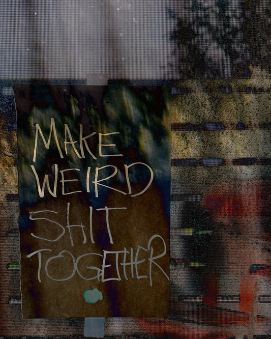 Make Weird Shit Together